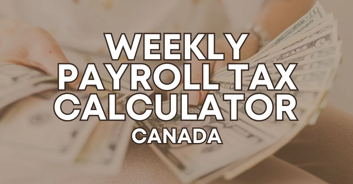 Weekly Payroll Tax Calculator Canada showing deductions, CPP, EI, and net pay estimate.
